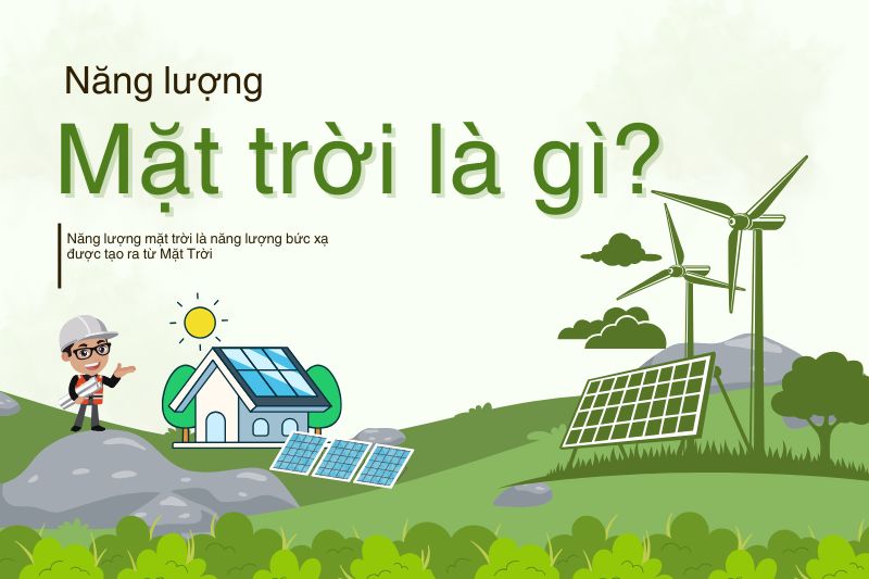 Năng lượng mặt trời là gì? Giải pháp xanh cho tương lai bền vững